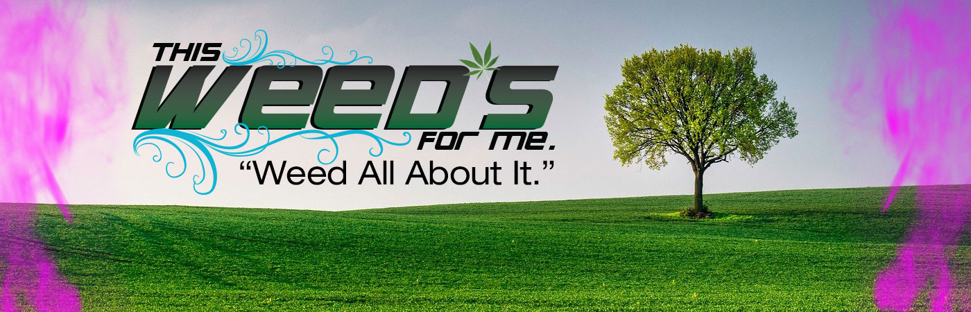 This Weed's For You.